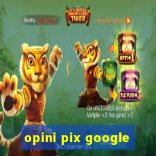 opini pix google